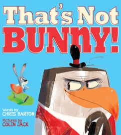 That's Not Bunny! - Chris Barton & Colin Jack