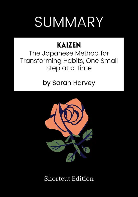 SUMMARY - Kaizen: The Japanese Method for Transforming Habits, One Small Step at a Time by Sarah Harvey