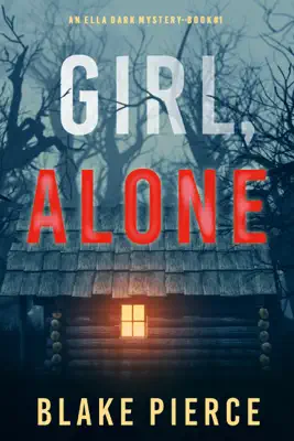 Girl, Alone (An Ella Dark FBI Suspense Thriller—Book 1) by Blake Pierce book