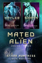 Mated to the Alien Volume Three - Kate Rudolph & Starr Huntress