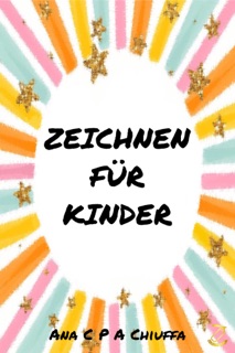 ZEICHNEN FÜR KINDER by Ana C P A Chiuffa
