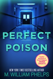 Perfect Poison: A Female Serial Killer's Deadly Medicine - M. William Phelps