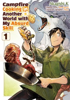 Campfire Cooking in Another World with my Absurd Skill (MANGA) Volume 1 by Ren Eguchi