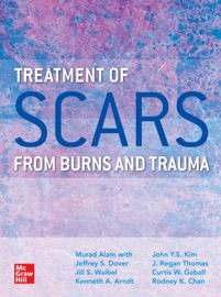 Treatment of Scars from Burns and Trauma - Murad Alam, Jill Waibel, Nathan Uebelhoer, Kenneth A. Arndt, Jeffrey Dover, Matthias Donelan, John Kim & Rodney Chan