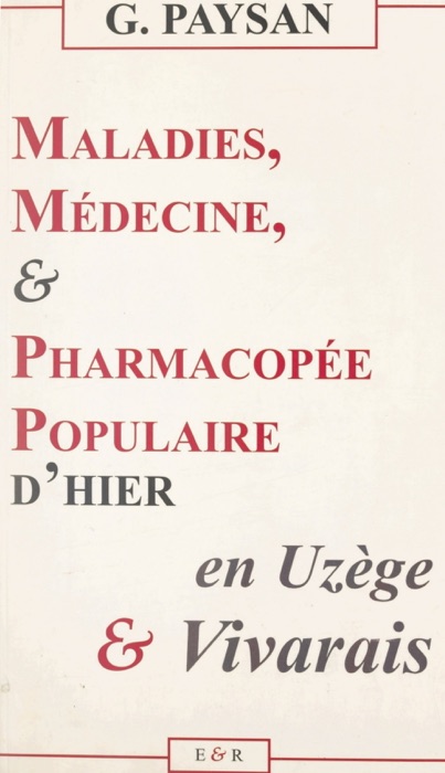 Maladies, médecine & pharmacopée populaire d'hier en Uzège et Vivarais