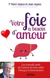 Votre foie a besoin d'amour - Pr Henri Joyeux & Jean Joyeux