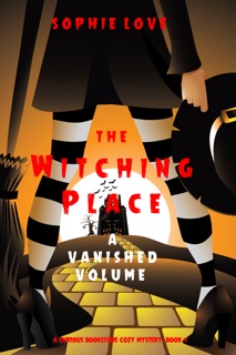 The Witching Place: A Vanished Volume (A Curious Bookstore Cozy Mystery—Book 4) by Sophie Love