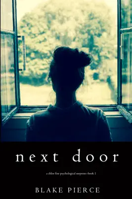 Next Door (A Chloe Fine Psychological Suspense Mystery—Book 1) by Blake Pierce book