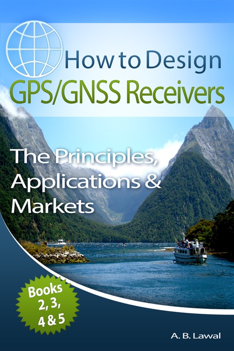 How to Design GPS/GNSS Receivers Books 2, 3, 4 & 5