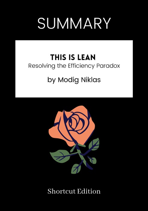 SUMMARY - This is Lean: Resolving the Efficiency Paradox by Modig Niklas