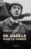 De Gaulle sous le casque - Henri De Wailly