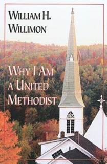 Why I Am a United Methodist by William H. Willimon