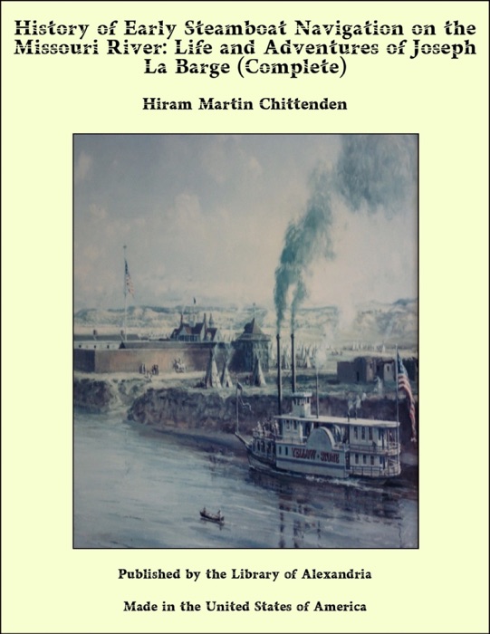 History of Early Steamboat Navigation on the Missouri River: Life and Adventures of Joseph La Barge (Complete)