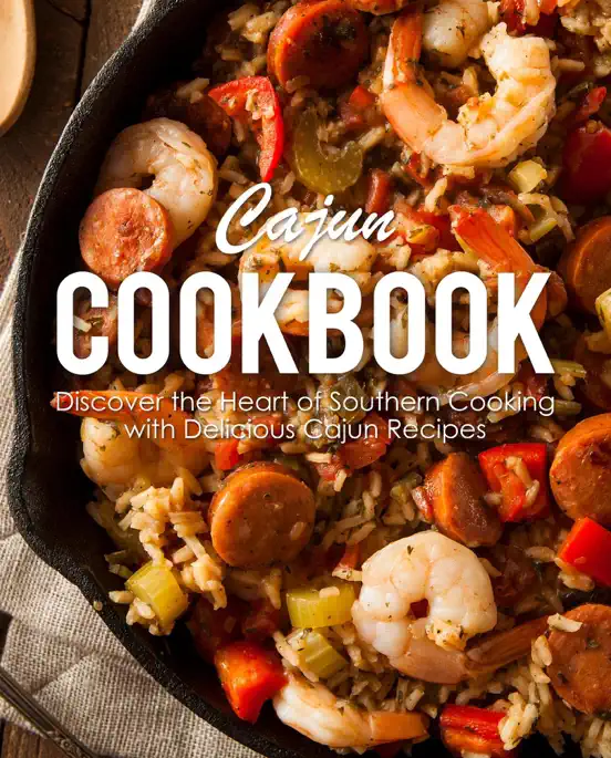 Cajun Cookbook: Discover the Heart of Southern Cooking with Delicious Cajun Recipes