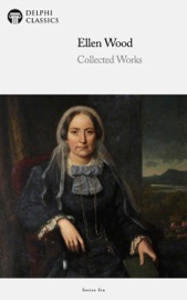 Delphi Collected Works of Mrs. Henry Wood (Illustrated) - Ellen Wood