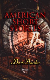 American Short Stories – Best Books Boxed Set - O. Henry, H. P. Lovecraft, Mark Twain, Edgar Allan Poe, Nathaniel Hawthorne, Washington Irving, Ambrose Bierce, F. Scott Fitzgerald, Henry James, Herman Melville, Kate Chopin, Stephen Crane, Bret Harte, Sarah Orne Jewett, Ernest Hemingway, Mary Wilkins Freeman, Charlotte Perkins Gilman, William Dean Howells, Edith Wharton, Willa Cather, Louisa May Alcott, Charles W. Chesnutt, William Faulkner & Theodore Dreiser