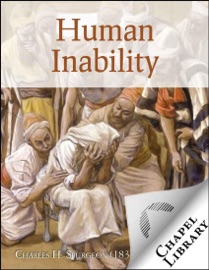 Human Inability - Charles H. Spurgeon (1834-1892)