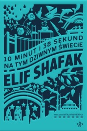 10 minut i 38 sekund na tym dziwnym świecie - Elif Shafak & Natalia Wiśniewska