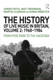 The History of Live Music in Britain, Volume II, 1968-1984 - Simon Frith, Matt Brennan, Martin Cloonan & Emma Webster