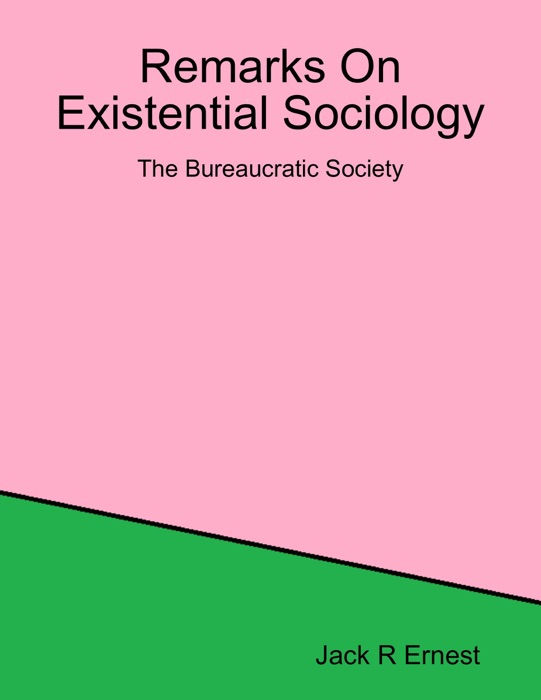 Remarks On Existential Sociology: The Bureaucratic Society