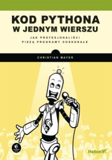 Kod Pythona w jednym wierszu. Jak profesjonaliści piszą programy doskonałe by Christian Mayer