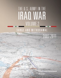 The U.S. Army in the Iraq War Volume 2- Surge and Withdrawal 2007 – 2011 - United States Government US Army