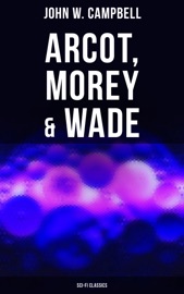 Arcot, Morey & Wade (Sci-Fi Classics) - John W. Campbell
