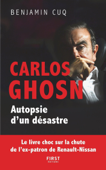 Carlos Ghosn, Autopsie d'un désastre - le livre choc sur la chute de l'ex-patron de Renault Nissan - Benjamin Cuq