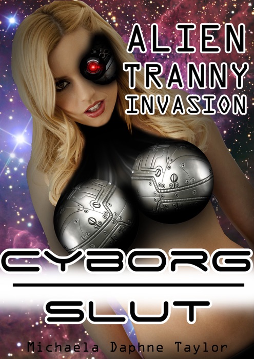 Cyborg Slut: Alien Tranny Invasion