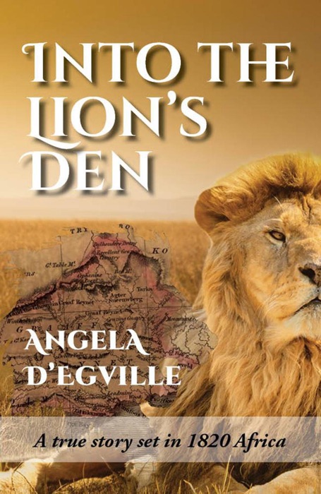 Into the Lion's Den: A True Story Set in 1820 Africa