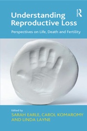 Understanding Reproductive Loss - Carol Komaromy & Sarah Earle