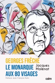 Georges Frêche, le monarque aux 80 visages - Jacques Molénat & Jean-François Kahn