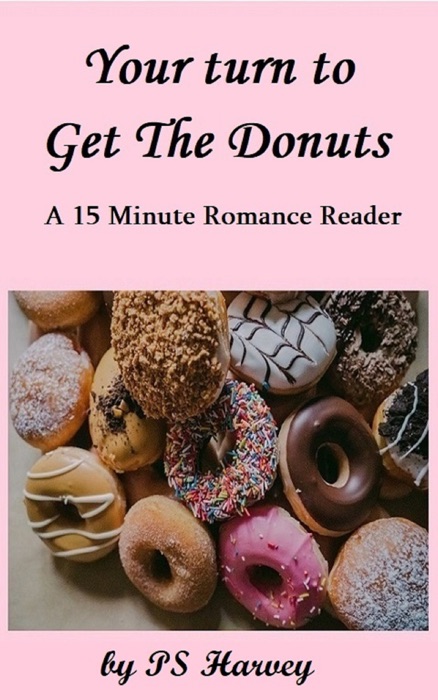 Your Turn to Get the Donuts (A 15 Minute Romance Reader)