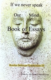 If We Never Speak Our Mind, Book of Essays - Rowlen Delaware Vanderstone III