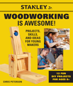 Stanley Jr. Woodworking is Awesome - STANLEY® Jr. & Chris Peterson