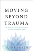 Moving Beyond Trauma - Ilene Smith