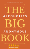 Alcoholics Anonymous: The Big Book - Alcoholics Anonymous