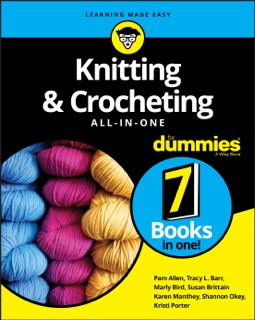 Knitting & Crocheting All-in-One For Dummies by Pam Allen, Tracy L. Barr, Marly Bird, Susan Brittain, Karen Manthey, Shannon Okey & Kristi Porter