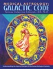 Book Medical Astrology: Galactic Code: Understanding the Galactic Energies of the Human Biological Systems