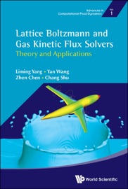 Lattice Boltzmann and Gas Kinetic Flux Solvers - Liming Yang, Yan Wang, Zhen Chen & Chang Shu