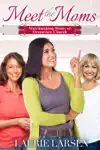 Meet the Moms by Laurie Larsen Book Summary, Reviews and Downlod