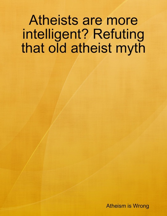 (Download) "Atheists Are More Intelligent? Refuting That Old Atheist ...