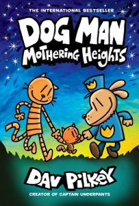 Dog Man: Mothering Heights: A Graphic Novel (Dog Man #10): From the Creator of Captain Underpants