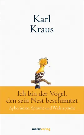 Read: Karl Kraus: Ich bin der Vogel, den sein Nest beschmutzt Book