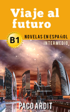 Viaje al futuro - Novelas en español para intermedios (B1) - Paco Ardit Cover Art