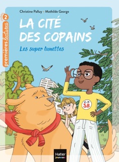 La cité des copains - Les super lunettes CP/CE1 6/7 ans by Christine Palluy & Mathilde George