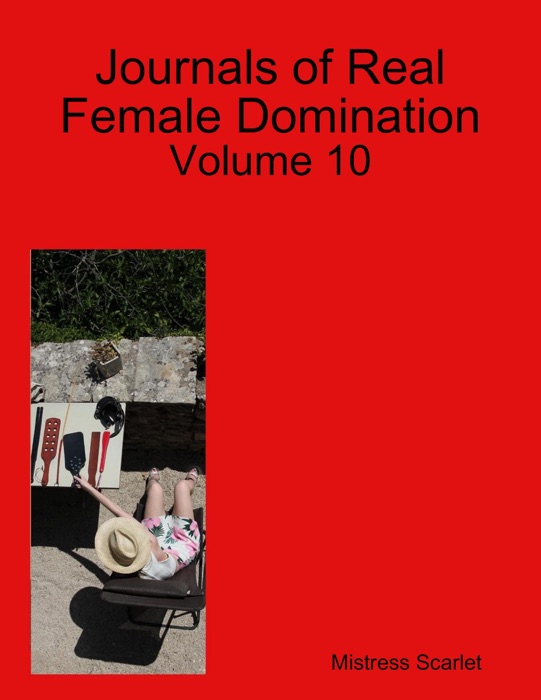 Journals of Real Female Domination: Volume 10