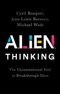 ALIEN Thinking by Cyril Bouquet, Jean-Louis Barsoux & Michael Wade