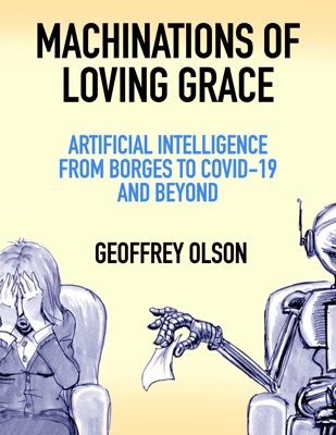 Machinations of Loving Grace: Artificial Intellgence from Borges to COVID-19 and Beyond