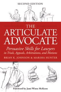 The Articulate Advocate by Brian K. Johnson & Marsha Hunter